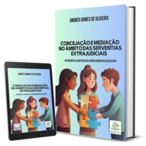 Conciliação e Mediação no Âmbito das Serventias Extrajudiciais: Acesso à Justiça e a Desjudicialização [E-Book]