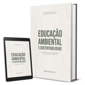 Educação Ambiental e Sustentabilidade: Reflexões sobre o Dever de Solidariedade no Desenvolvimento Sustentável [E-Book]